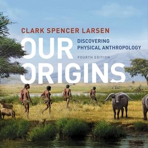 Our origins anthropology book by Clark larsen